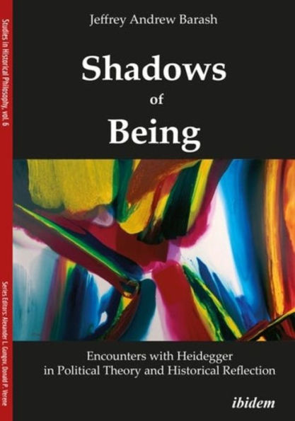 Shadows of Being: Encounters with Heidegger Political Theory and Historical Reflection
