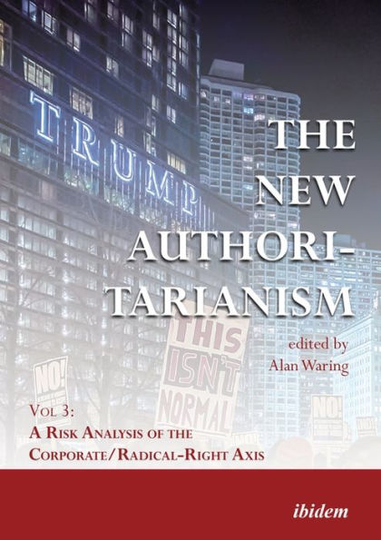 the New Authoritarianism: Vol 3: A Risk Analysis of Corporate/Radical-Right Axis