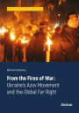 From the Fires of War: Ukraine's Azov Movement and the Global Far Right