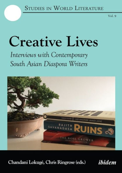 Creative Lives: Interviews with Contemporary South Asian Diaspora Writers