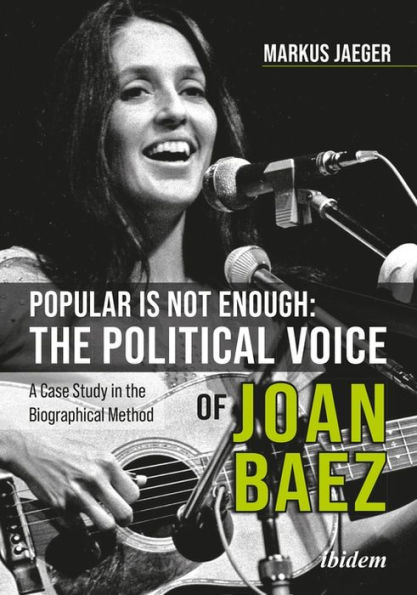 Popular Is Not Enough: The Political Voice Of Joan Baez: A Case Study Biographical Method