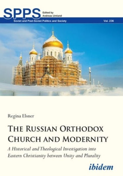 The Russian Orthodox Church and Modernity: A Historical Theological Investigation into Eastern Christianity between Unity Plurality