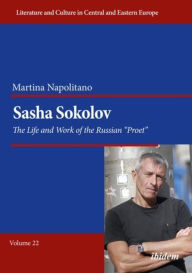 Title: Sasha Sokolov: The Life and Work of the Russian 
