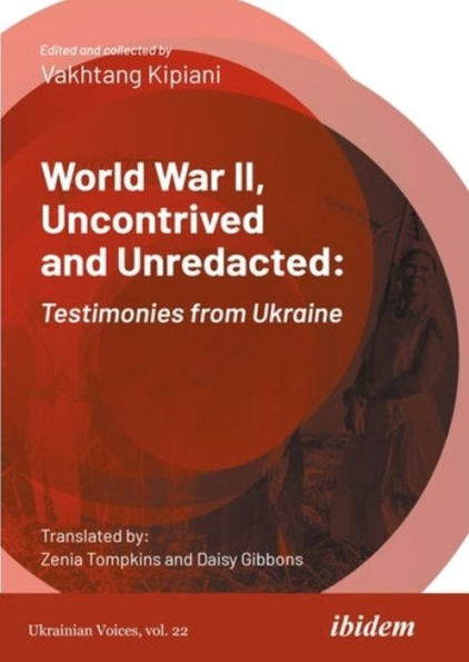 World War II, Uncontrived and Unredacted: Testimonies from Ukraine