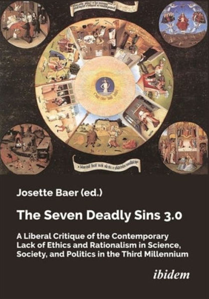 The Seven Deadly Sins 3.0: A Liberal Critique of the Contemporary Lack of Ethics and Rationalism in Science, Society, and Politics in the Third Millennium