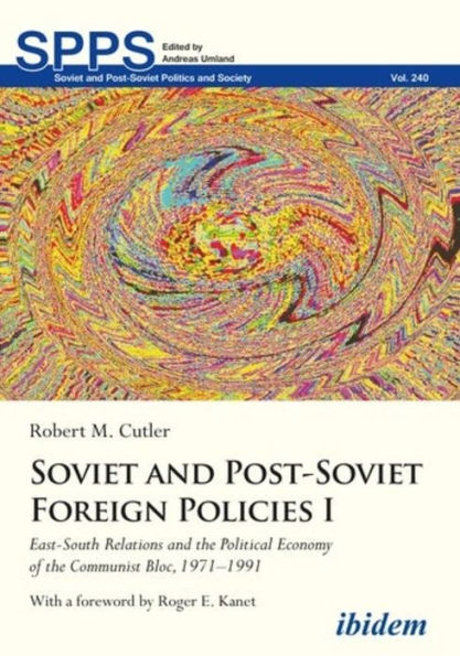 Soviet and Post-Soviet Foreign Policies I: East-South Relations the Political Economy of Communist Bloc, 1971-1991