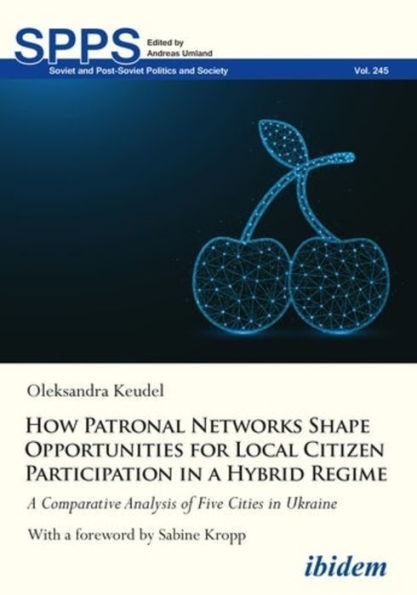 How Patronal Networks Shape Opportunities for Local Citizen Participation A Hybrid Regime: Comparative Analysis of Five Cities Ukraine