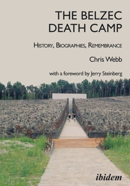 The Belzec Death Camp: History, Biographies, Remembrance