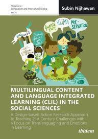 Title: Multilingual Content and Language Integrated Learning (CLIL) in the Social Sciences: A Design-based Action Research Approach to Teaching 21st Century Challenges with a Focus on Translanguaging and Emotions in Learning, Author: Subin Nijhawan