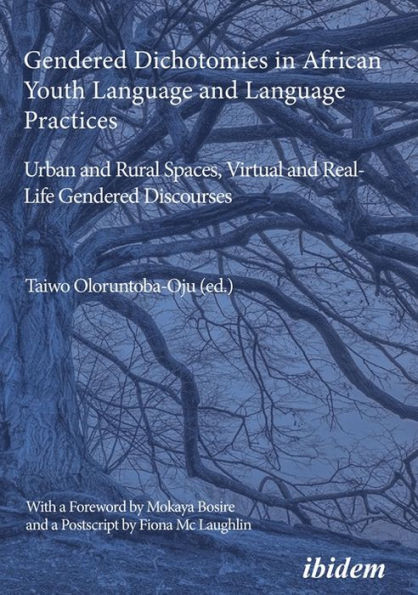 Gendered Dichotomies African Youth Language and Practices: Urban Rural Spaces, Virtual Real-Life Discourses