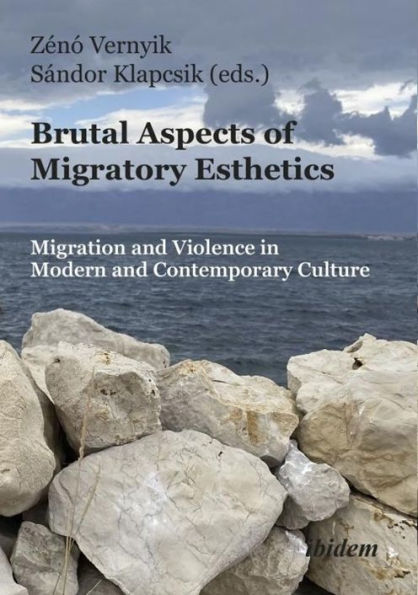 Brutal Aspects of Migratory Esthetics: Migration and Violence in Modern and Contemporary Culture