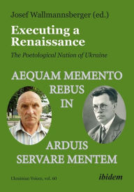 Title: Executing a Renaissance: The Poetological Nation of Ukraine, Author: Josef Wallmannsberger