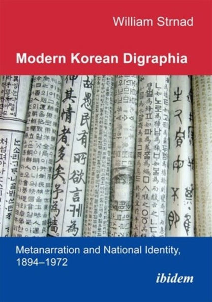 Modern Korean Digraphia: Metanarration and National Identity, 1894-1972