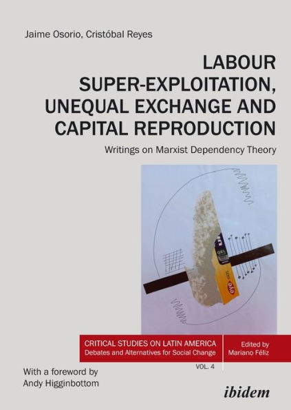 Labour Super-Exploitation, Unequal Exchange and Capital Reproduction: Writings on Marxist Dependency Theory
