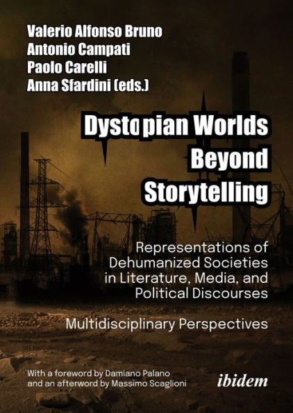 Dystopian Worlds Beyond Storytelling: Representations of Dehumanized Societies in Literature, Media, and Political Discourses: Multidisciplinary Perspectives