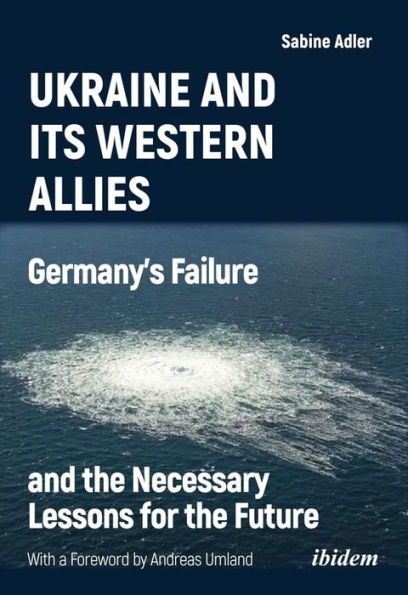 Ukraine and Its Western Allies: Germany's Failure and the Necessary Lessons for the Future