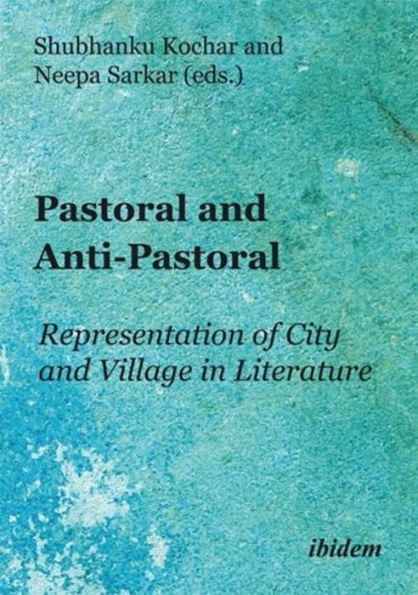 Pastoral and Anti-Pastoral: Representation of City and Village in Literature