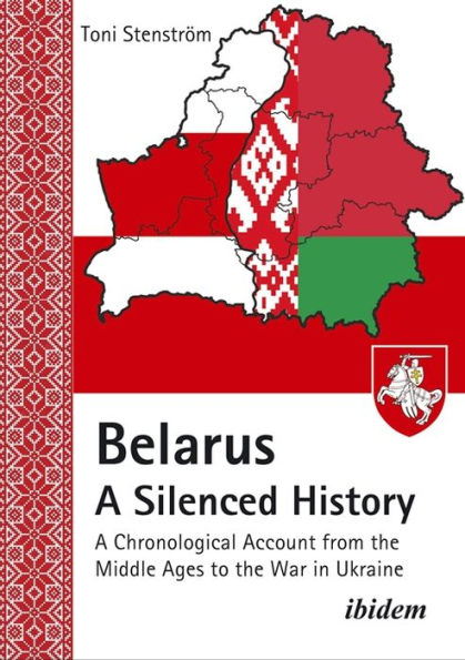 Belarus - A Silenced History: A Chronological Account from the Middle Ages to the War in Ukraine