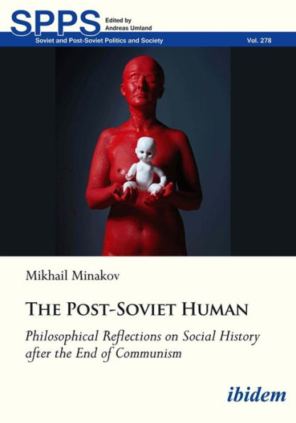 The Post-Soviet Human: Philosophical Reflections on Social History after the End of Communism