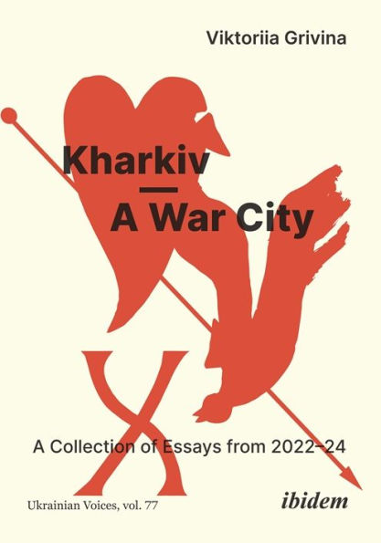 Kharkiv-A War City: A Collection of Essays from 2022-24
