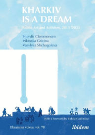 Ebook gratis downloaden Kharkiv Is a Dream: Public Art and Activism 2013-2023