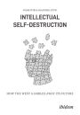 Intellectual Self-Destruction: How the West Gambles Away Its Future