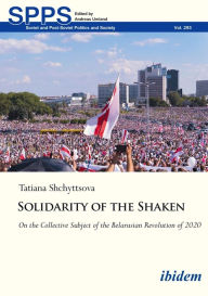 Epub books free download for ipad Solidarity of the Shaken: On the Collective Subject of the Belarusian Revolution of 2020 English version DJVU 9783838220307