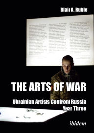 Free kindle textbook downloads The Arts of War: Ukrainian Artists Confront Russia: Year Three by Blair A. Ruble FB2 iBook DJVU