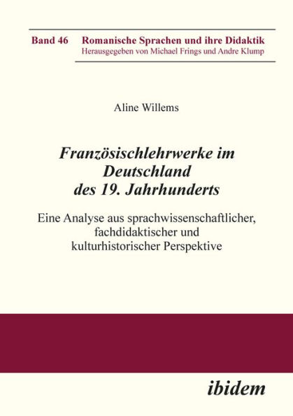 Französischlehrwerke im Deutschland des 19. Jahrhunderts: Eine Analyse aus sprachwissenschaftlicher, fachdidaktischer und kulturhistorischer Perspektive