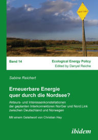 Title: Erneuerbare Energie quer durch die Nordsee?: Akteurs- und Interessenkonstellationen der geplanten Interkonnektoren NorGer und Nord.Link zwischen Deutschland und Norwegen, Author: Sabine Reichert