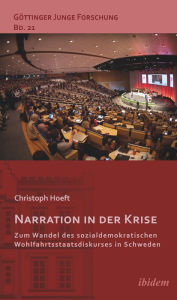 Title: Narration in der Krise: Zum Wandel des sozialdemokratischen Wohlfahrtsstaatsdiskurses in Schweden, Author: Christoph Hoeft