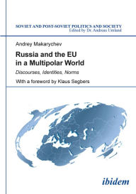 Title: Russia and the EU in a Multipolar World: Discourses, Identities, Norms, Author: Andrey Makarychev