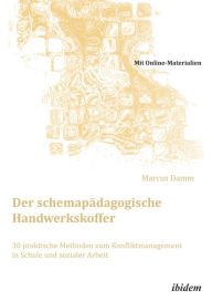 Title: Der schemapädagogische Handwerkskoffer. 30 praktische Methoden zum Konfliktmanagement in Schule und sozialer Arbeit: Mit Online-Materialien, Author: Marcus Damm