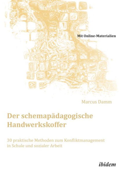 Der schemapädagogische Handwerkskoffer. 30 praktische Methoden zum Konfliktmanagement in Schule und sozialer Arbeit: Mit Online-Materialien