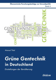 Title: Grüne Gentechnik in Deutschland: Einstellungen der Bevölkerung, Author: Manuel Thiel