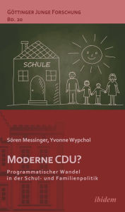 Title: Moderne CDU? Programmatischer Wandel in der Schul- und Familienpolitik, Author: Sören Messinger