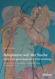 Title: Adoptierte auf der Suche nach ihrer genealogischen Verwurzelung: Motive für die Kontaktaufnahme zur leiblichen Familie. Eine empirische Studie, Author: Peter Kühn