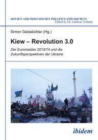Title: Kiew - Revolution 3.0: Der Euromaidan 2013/14 und die Zukunftsperspektiven der Ukraine, Author: Simon Geissbühler