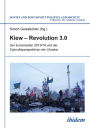 Kiew - Revolution 3.0: Der Euromaidan 2013/14 und die Zukunftsperspektiven der Ukraine