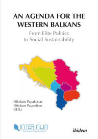 Title: An Agenda for Western Balkans: From Elite Politics to Social Sustainability, Author: Nikolaos Papakostas