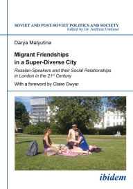 Title: Migrant Friendships in a Super-Diverse City: Russian-Speakers and their Social Relationships in London in the 21st Century, Author: Darya Malyutina