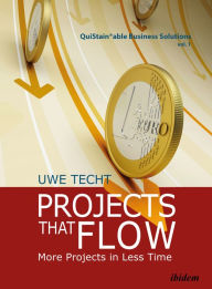 Title: Projects that Flow: More Projects in Less Time, Author: Uwe Techt