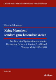 Title: Keine Menschen, sondern ganz besondere Wesen...: Die Frau als Objekt unkonventioneller Faszination in Ivan A. Bunins Erzählband 