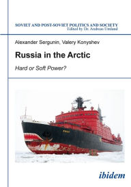 Title: Russia in the Arctic: Hard or Soft Power?, Author: Alexander Sergunin