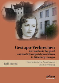 Title: Gestapo-Verbrechen im Landkreis Burgdorf und das Schwurgerichtsverfahren in Lüneburg von 1950: Eine historische Annäherung und Einordnung, Author: Ralf Bierod