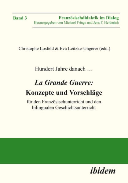 Hundert Jahre danach . La Grande Guerre: Konzepte und Vorschläge: für den Französischunterricht und den bilingualen Geschichtsunterricht