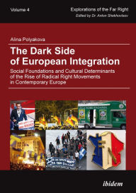 Title: The Dark Side of European Integration: Social Foundations and Cultural Determinants of the Rise of Radical Right Movements in Contemporary Europe, Author: Alina Polyakova