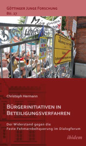 Title: Bürgerinitiativen in Beteiligungsverfahren: Der Widerstand gegen die Feste Fehmarnbeltquerung im Dialogforum, Author: Christoph Hermann