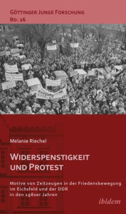 Title: Friedensbewegung in der DDR: Motive von Zeitzeugen in der Friedensbewegung im Eichsfeld und der DDR in den 1980er Jahren, Author: Melanie Riechel