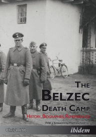 Title: The Belzec Death Camp: History, Biographies, Remembrance, Author: Chris Webb